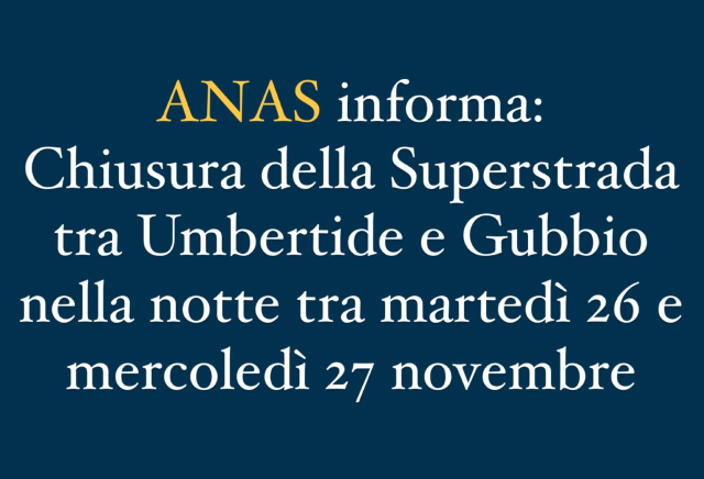 ANAS informa: Chiusura della Superstrada tra Umbertide e Gubbio nella notte tra martedì 26 e mercoledì 27 novembre
