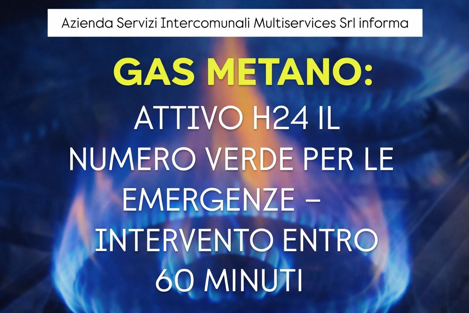 Azienda Servizi Intercomunali Multiservices Srl informa:   GAS METANO: ATTIVO H24 IL NUMERO VERDE PER LE EMERGENZE – INTERVENTO ENTRO 60 MINUTI
