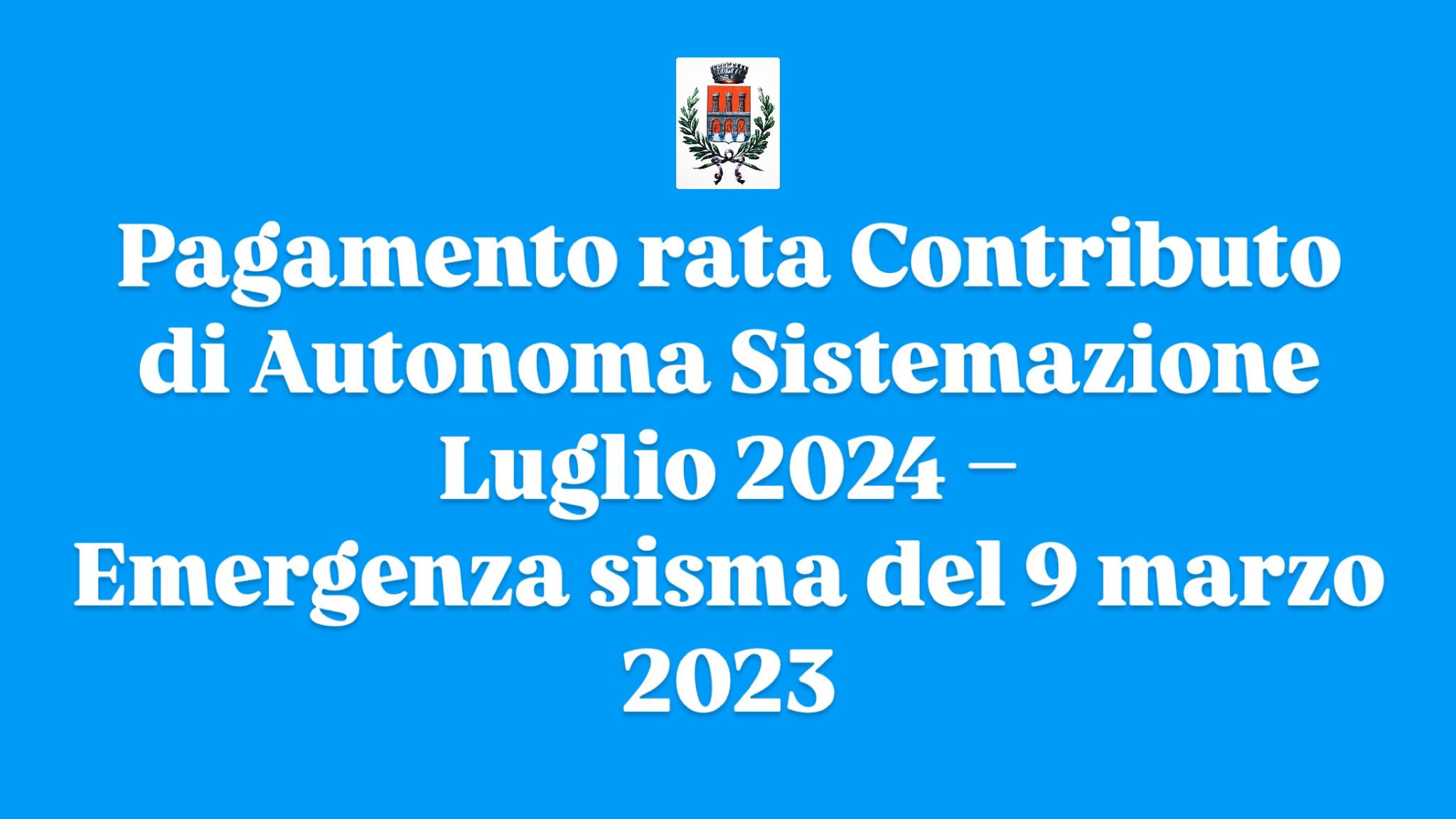Pagamento rata Contributo di Autonoma Sistemazione Luglio 2024 – Emergenza sisma del 9 marzo 2023