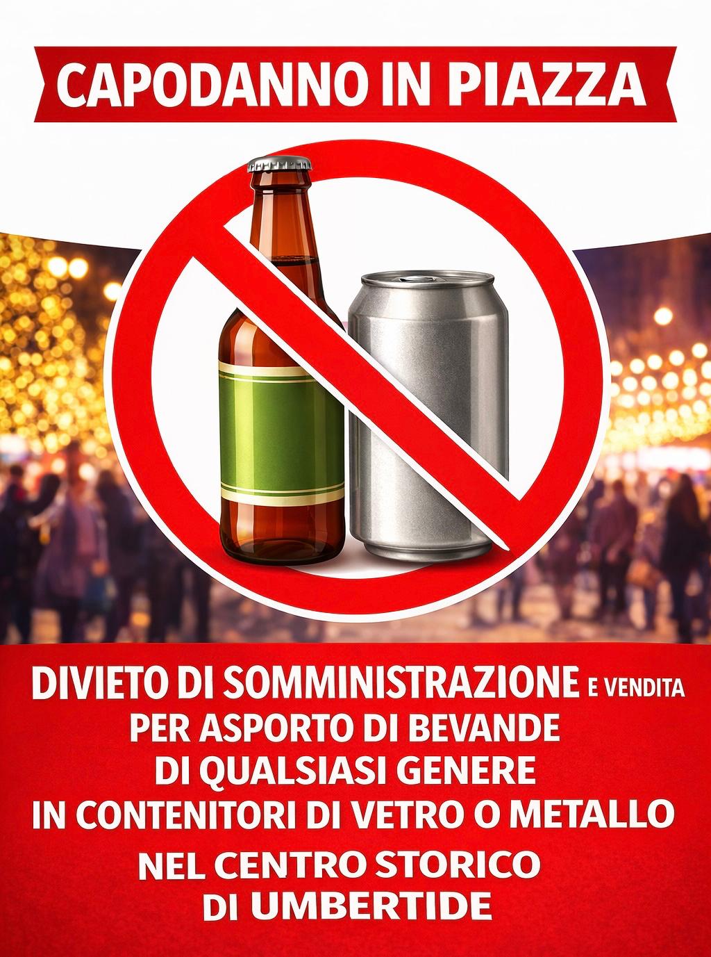 CAPODANNO NEL CENTRO STORICO - ORDINANZA SINDACALE: DIVIETO DI SOMMINISTRAZIONE E VENDITA PER ASPORTO DI BEVANDE DI QUALSIASI GENERE IN CONTENITORI DI VETRO O METALLO IN PIAZZA MATTEOTTI E NELLE VIE LIMITROFE DEL CENTRO STORICO