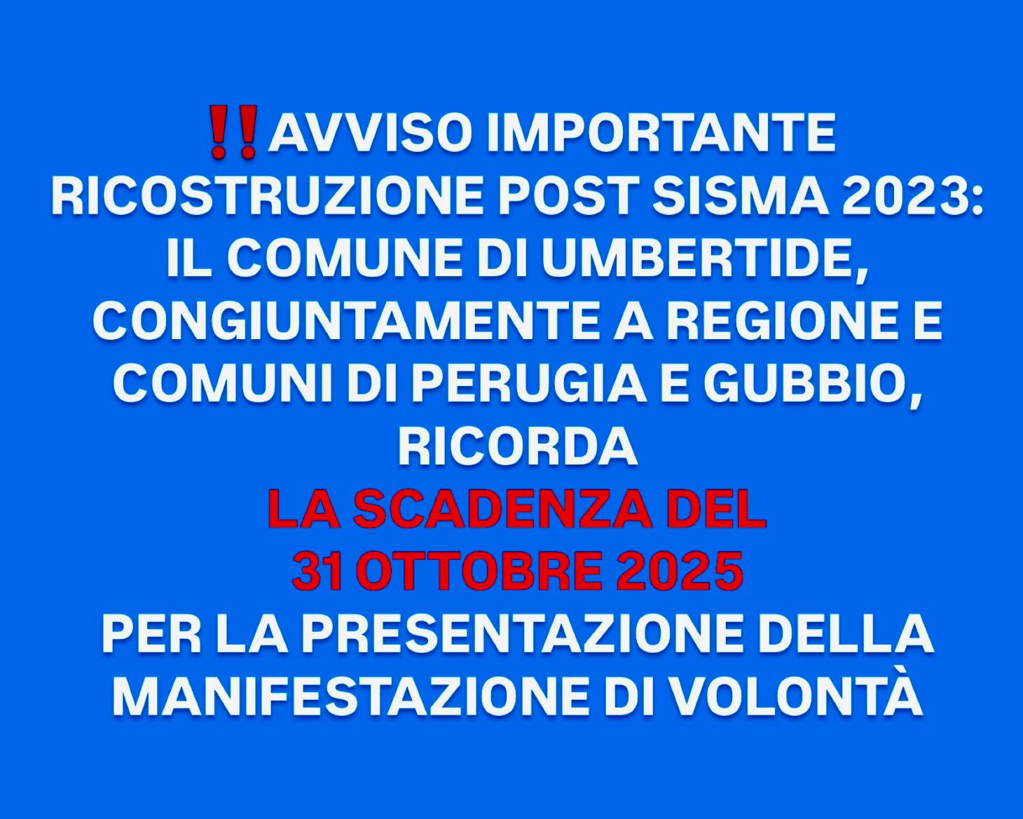 ‼️AVVISO IMPORTANTE - RICOSTRUZIONE POST SISMA 2023: IL COMUNE DI UMBERTIDE, CONGIUNTAMENTE A REGIONE E COMUNI DI PERUGIA E GUBBIO, RICORDA LA SCADENZA DEL 31 OTTOBRE 2025 PER LA PRESENTAZIONE DELLA MANIFESTAZIONE DI VOLONTÀ